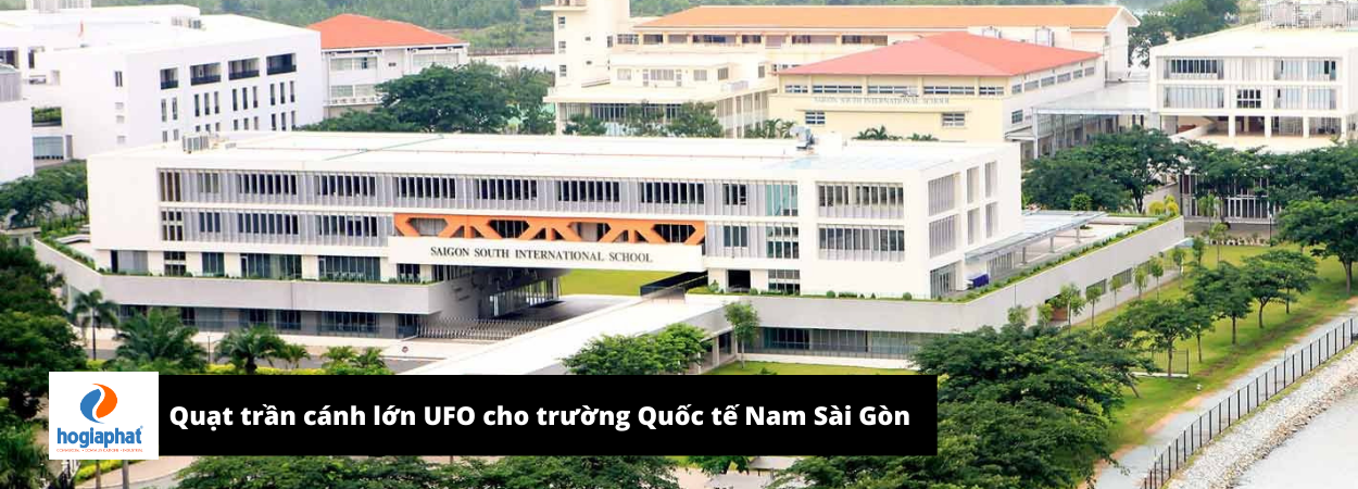 Trường quốc tế Nam Sài Gòn (SSIS) lắp đặt quạt trần sải cánh lớn 3m SUNON